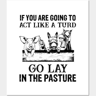 if you are going to act like a turd go lay in the pasture Posters and Art